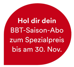 Vorverkauf Saison-Abo BBT Vorverkauf Saison-Abo BBT
